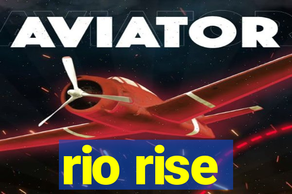 rio rise